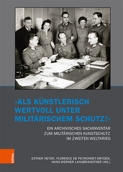 Einband der Publikation "'Als künstlerisch wertvoll unter militärischem Schutz!' Ein archivisches Sachinventar zum militärischen Kunstschutz im Zweiten Weltkrieg"